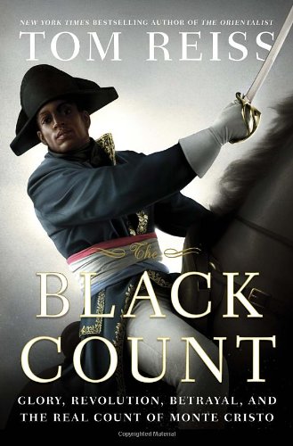 The Black Count Glory Revolution Betrayal And The Real Count Of Monte Cristo First Edition Tom Reiss