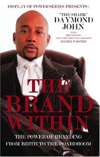 The Brand Within The Power Of Branding From Birth To The Boardroom Daymond John