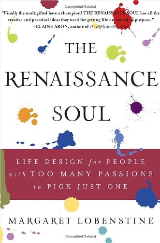 The Renaissance Soul Life Design For People With Too Many Passions To Pick Just One Margaret Lobenstine