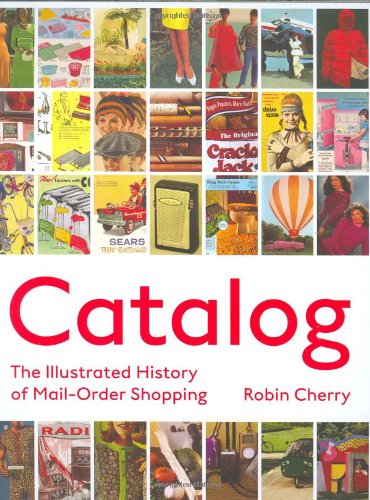 Catalog The Illustrated History Of Mail Order Shopping 1st Edition Robin Cherry