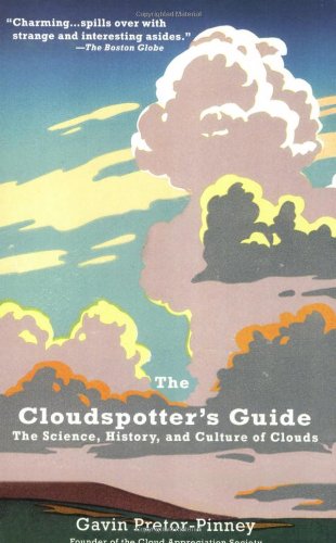 The Cloudspotters Guide The Science History And Culture Of Clouds Reprint Gavin Pretorpinney