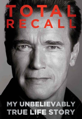 Total Recall My Unbelievably True Life Story First Edition Arnold Schwarzenegger