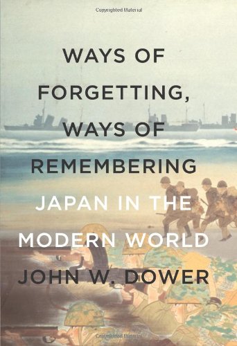 Ways Of Forgetting Ways Of Remembering Japan In The Modern World 1st Edition John W Dower