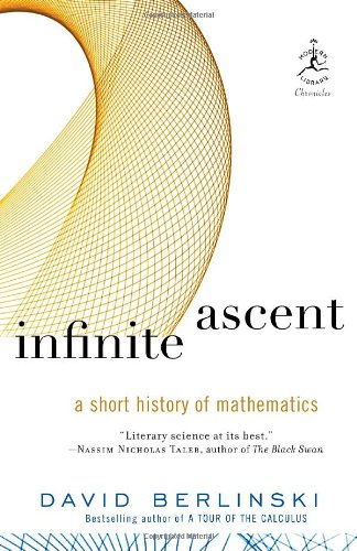Infinite Ascent A Short History Of Mathematics David Berlinski