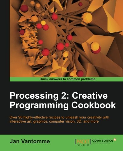 Processing 2 Creative Programming Cookbook Vantomme Jan