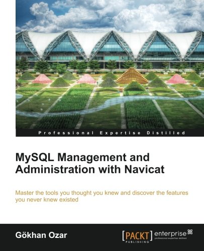 Mysql Management And Administration With Navicat Gökhan Ozar