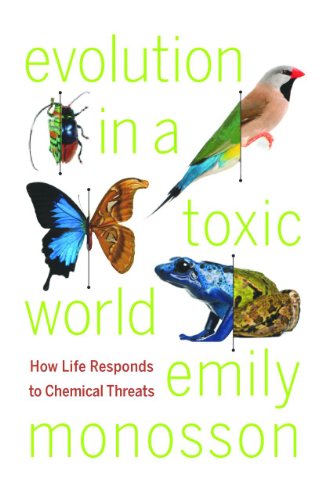Evolution In A Toxic World How Life Responds To Chemical Threats Emily Monosson