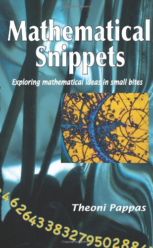 Mathematical Snippets Exploring Mathematical Ideas In Small Bites Theoni Pappas