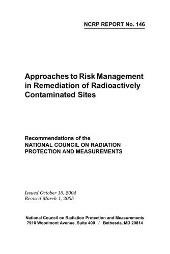 Approaches To Risk Management In Remediation Of Radioactively Contaminated Sites Recommendations Of The National Council On Radiation Protection And Measurements Issued October 15 2004 Ncrp R National Council On Radiation Protection And Measurements National Council On Radiation Protection