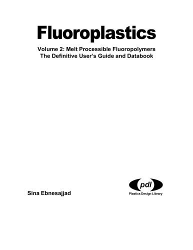 Fluoroplastics Volume 2 Melt Processible Fluoroplastics The Definitive Users Guide Fluoropolymers 1st Edition Sina Ebnesajjad