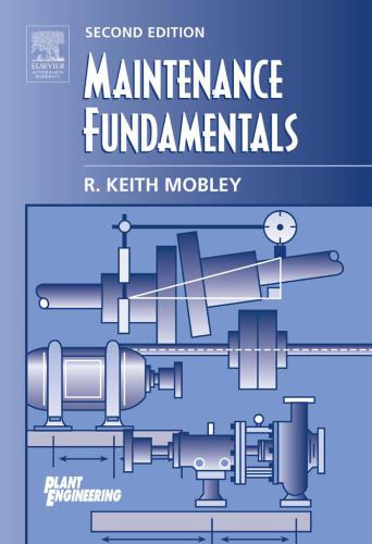 Maintenance Fundamentals Second Edition Plant Engineering 2nd Edition R Keith Mobley President And Ceo Of Integrated Systems Inc