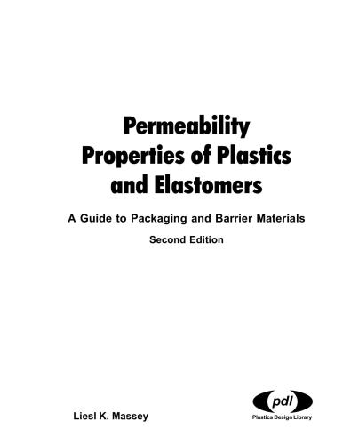 Permeability Properties Of Plastics And Elastomers 2nd Ed Second Edition A Guide To Packaging And Barrier Materials Plastics Design Library 2nd Edition Liesl K Massey