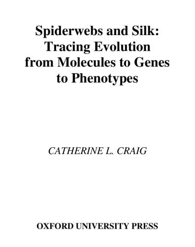 Spiderwebs And Silk Tracing Evolution From Molecules To Genes To Phenotypes First Edition Catherine L Craig