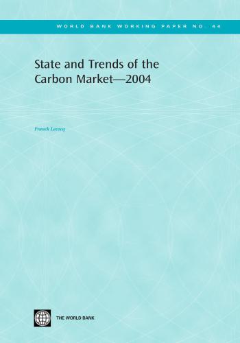 State And Trends Of The Carbon Market 2004 World Bank Working Papers Franck Lecocq
