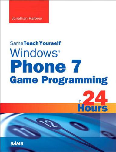 Sams Teach Yourself Windows Phone 7 Game Programming In 24 Hours Sams Teach Yourselfin 24 Hours Jonathan S Harbour
