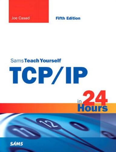 Sams Teach Yourself Tcpip In 24 Hours Sams Teach Yourselfin 24 Hours 5th Edition Joe Casad