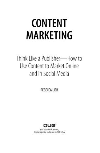 Content Marketing Think Like A Publisher How To Use Content To Market Online And In Social Media Que Biztech Rebecca Lieb