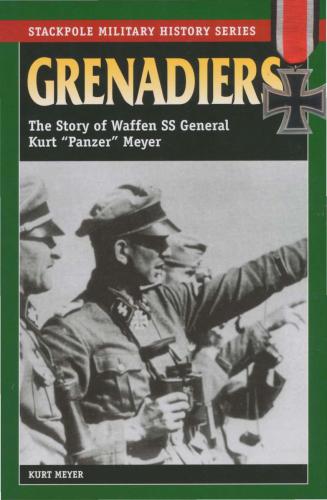 Grenadiers The Story Of Waffen Ss General Kurt Panzer Meyer New Ed Kurt Meyer
