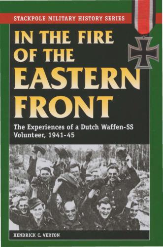 In The Fire Of The Eastern Front The Experiences Of A Dutch Waffenss Volunteer 194145 Hendrik C Verton