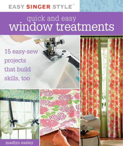 Quick And Easy Window Treatments 15 Easysew Projects That Build Skills Too Spi Madlyn Easley