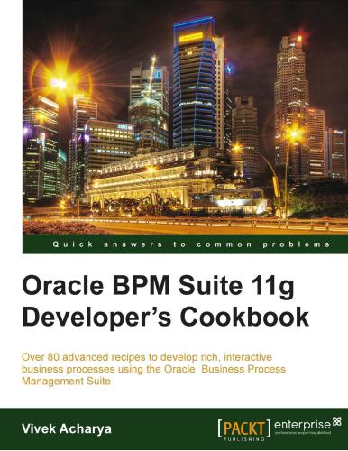 Oracle Bpm Suite 11g Developers Cookbook Vivek Acharya