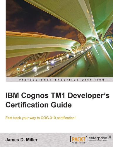 Ibm Cognos Tm1 Developers Certification Guide James D Miller
