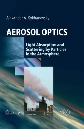 Aerosol Optics Light Absorption And Scattering By Particles In The Atmosphere Springer Praxis Books Environmental Sciences 1st Edition Alexander A Kokhanovsky