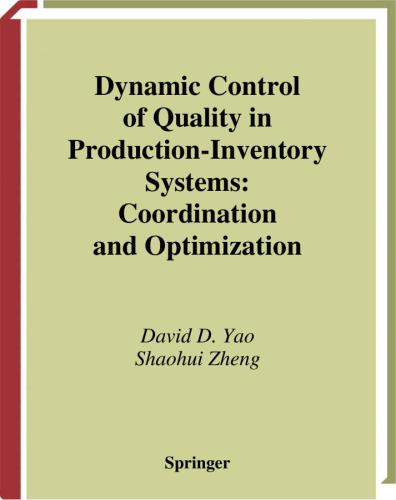 Dynamic Control Of Quality In Productioninventory Systems Coordination And Optimization Springer Series In Operations Research And Financial Engineering 1st Edition David D Yao