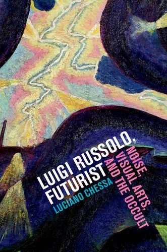 Luigi Russolo Futurist Noise Visual Arts And The Occult 1st Edition Luciano Chessa