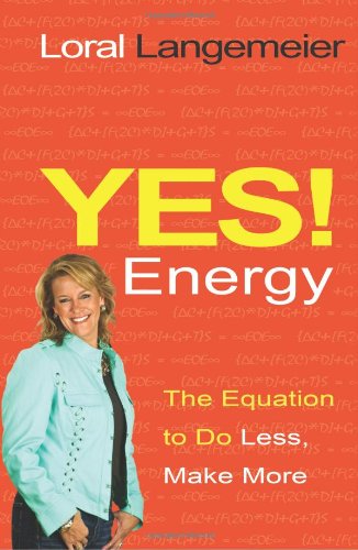 Yes Energy The Equation To Do Less Make More Loral Langemeier