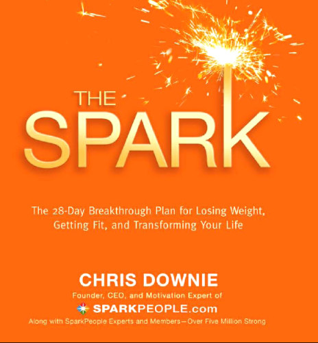 The Spark The 28day Breakthrough Plan For Losing Weight Getting Fit And Transforming Your Life 3 Reprint Chris Downie
