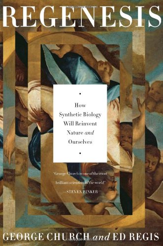 Regenesis How Synthetic Biology Will Reinvent Nature And Ourselves George M Church