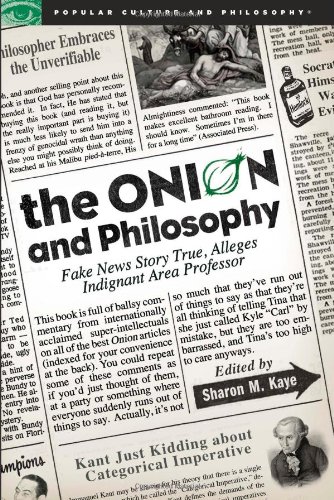 The Onion And Philosophy Fake News Story True Alleges Indignant Area Professor 1st Printing Sharon M Kaye