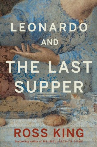 Leonardo And The Last Supper 1st Edition Ross King