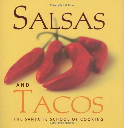 Salsas And Tacos Santa Fe School Of Cooking 1st Edition Susan D Curtis