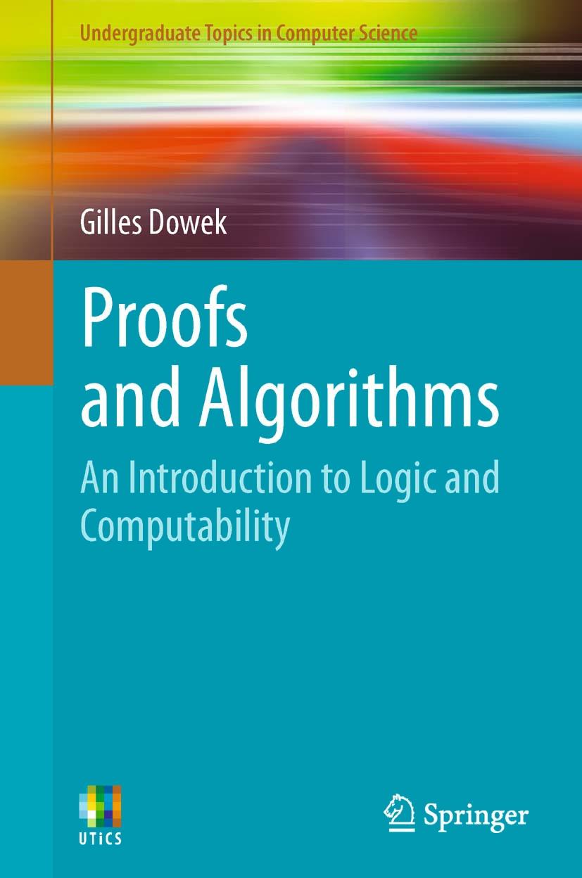 Proofs And Algorithms An Introduction To Logic And Computability 1st Edition Gilles Dowek Auth