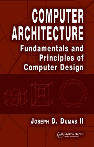 Computer Architecture Fundamentals And Principles Of Computer Design 1st Edition Joseph D Dumas Ii
