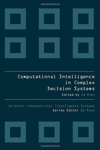 Computational Intelligence In Complex Decision Systems Da Ruan
