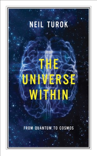 The Universe Within From Quantum To Cosmos Neil Turok