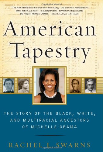 American Tapestry The Story Of The Black White And Multiracial Ancestors Of Michelle Obama 1st Edition 1st Printing Rachel L Swarns