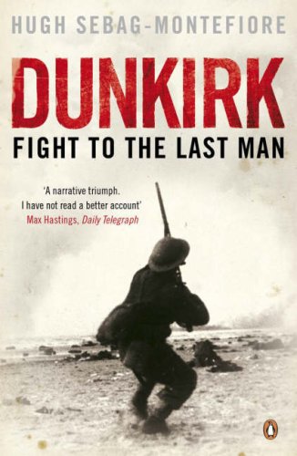 Dunkirk Fight To The Last Man Hugh Sebag Montefiore