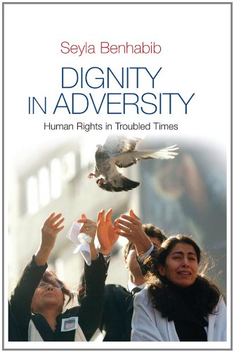 Dignity In Adversity Human Rights In Troubled Times 1st Edition Seyla Benhabib