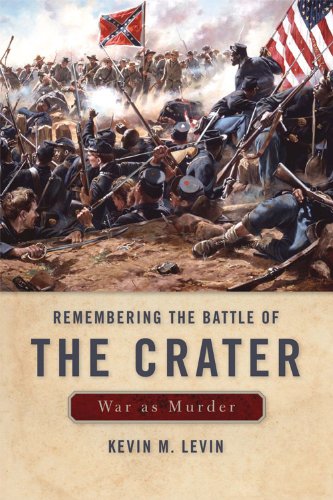 Remembering The Battle Of The Crater War As Murder First Edition Kevin M Levin