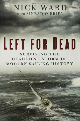 Left For Dead Surviving The Deadliest Storm In Modern Sailing History First Edition Nick Ward