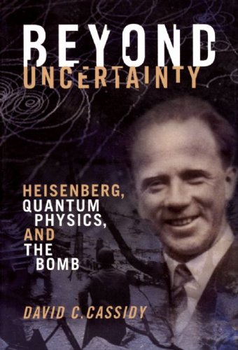 Beyond Uncertainty Heisenberg Quantum Physics And The Bomb David C Cassidy