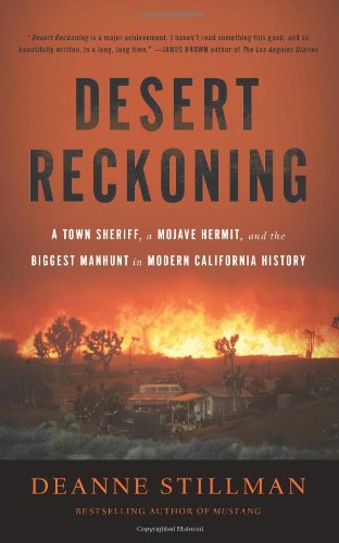 Desert Reckoning A Town Sheriff A Mojave Hermit And The Biggest Manhunt In Modern California History Deanne Stillman