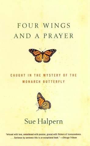 Four Wings And A Prayer Caught In The Mystery Of The Monarch Butterfly First Edition Sue Halpern