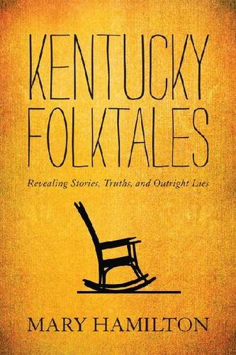 Kentucky Folktales Revealing Stories Truths And Outright Lies Mary Hamilton