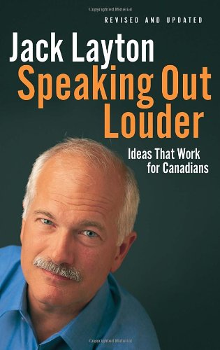Speaking Out Louder Ideas That Work For Canadians Jack Layton