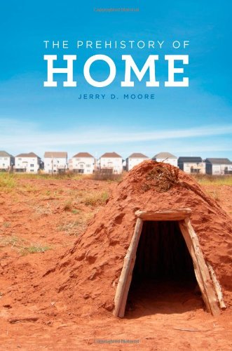 The Prehistory Of Home 1st Edition Jerry D Moore